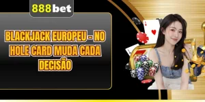 Blackjack Europeu - No Hole Card Muda Cada Decisão
