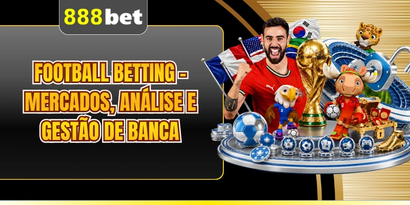 Football Betting - Mercados, Análise E Gestão De Banca