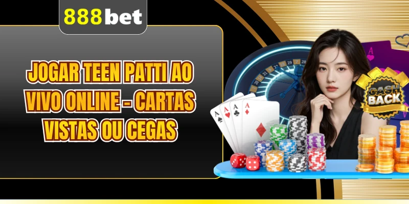 Jogar Teen Patti Ao Vivo Online - Cartas Vistas Ou Cegas